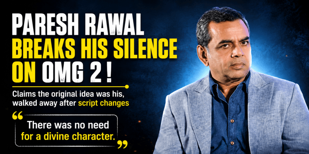 Paresh Rawal Claims OMG 2 Was Originally His Idea, Reveals Why He Left the Film