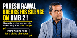 Paresh Rawal Claims OMG 2 Was Originally His Idea, Reveals Why He Left the Film