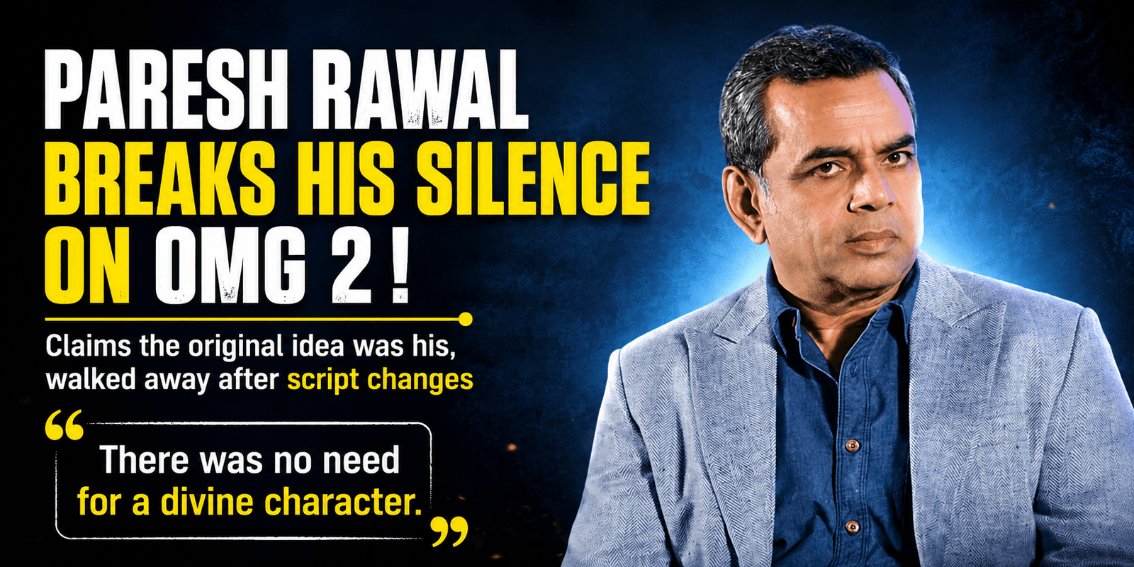Paresh Rawal Claims OMG 2 Was Originally His Idea, Reveals Why He Left the Film